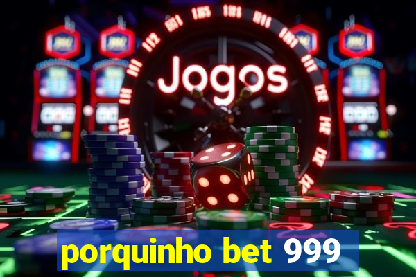 porquinho bet 999